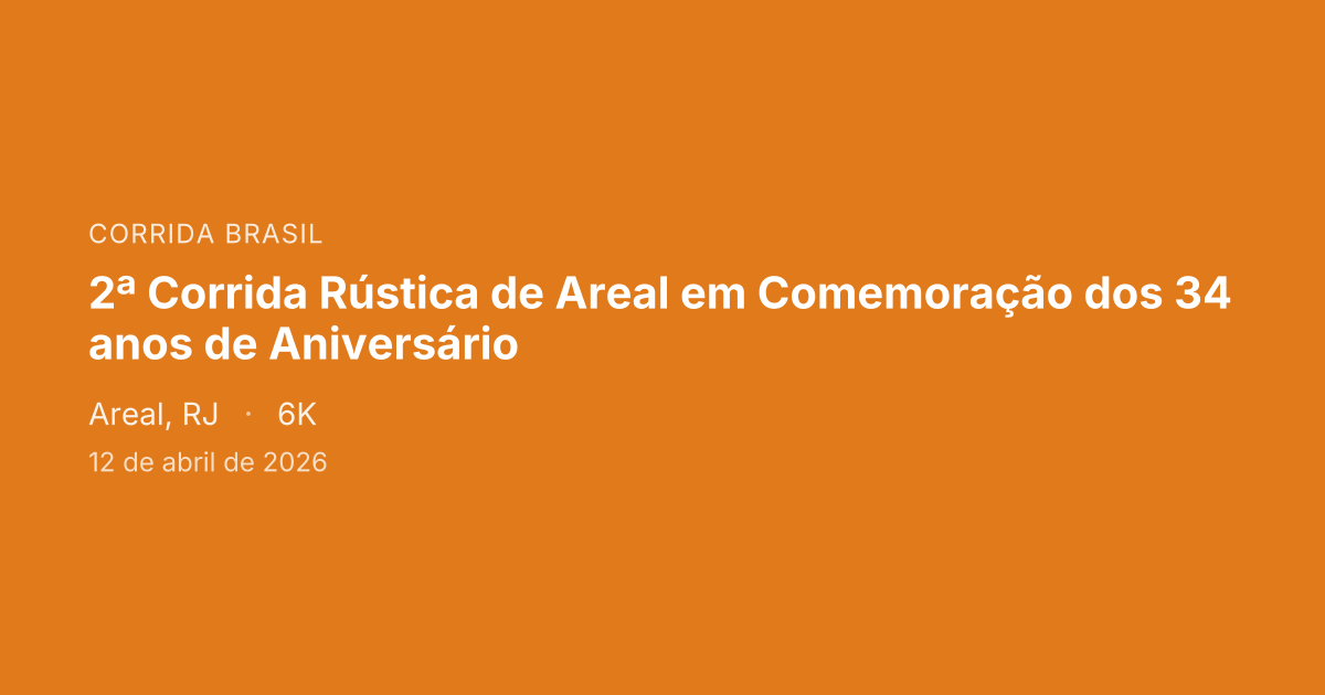 2ª Corrida Rústica de Areal em Comemoração dos 34 anos de Aniversário