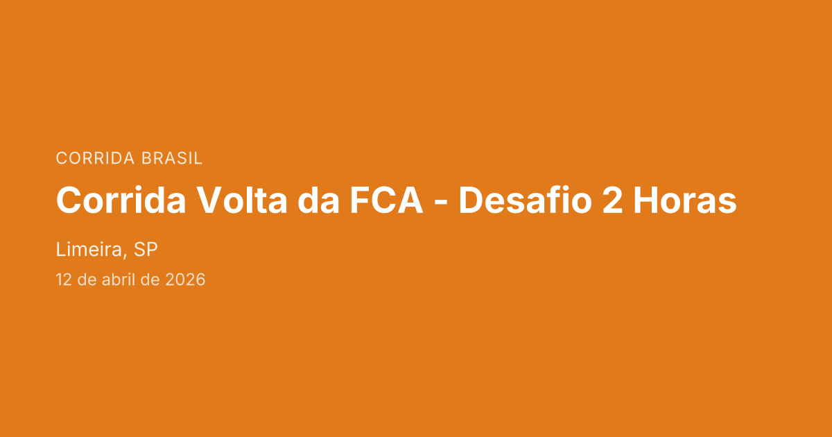 Corrida Volta da FCA - Desafio 2 Horas